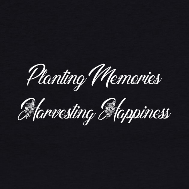 Planting  Memories. Harvesting Happiness. by The Great Outdoors